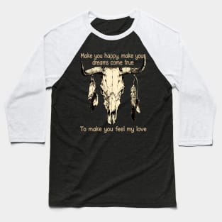 Make You Happy, Make Your Dreams Come True To Make You Feel My Love Bull-Skull Feathers Outlaw Baseball T-Shirt